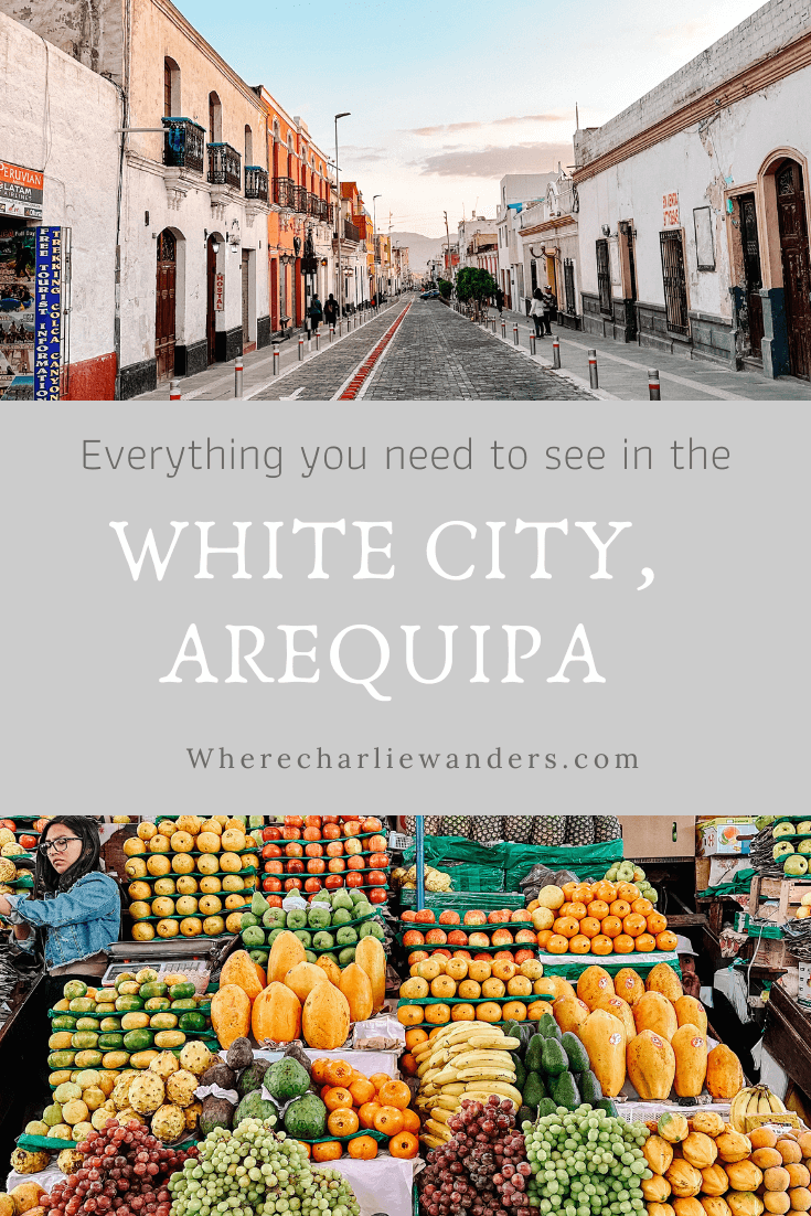 Things to see in Arequipa, the White City, Peru